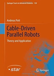 Cable-Driven Parallel Robots: Theory and Application (Springer Tracts in Advanced Robotics)