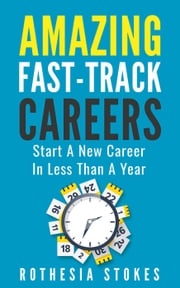 Amazing Fast-Track Careers: Start A New Career In Less Than A Year Rothesia Stokes