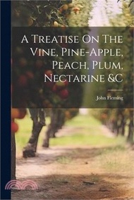74789.A Treatise On The Vine, Pine-apple, Peach, Plum, Nectarine &amp;c