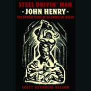 Steel Drivin' Man: John Henry, the Untold Story of an American Legend Scott Reynolds Nelson