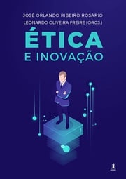 Ética E Inovação José Orlando Ribeiro Rosário. Leonardo Oliveira Freire