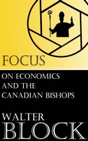 Focus on Economics and the Canadian Bishops Walter Block