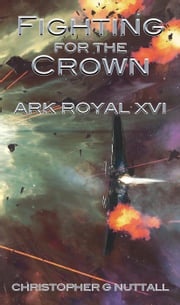 Fighting for the Crown (Ark Royal 16) Christopher G. Nuttall