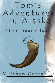 The Bear Claw (Tom's Adventures in Alaska) Matthew Green