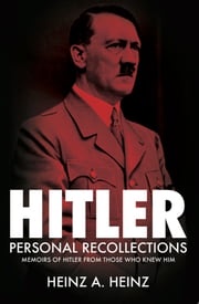 Hitler: Personal Recollections Heinz A. Heinz