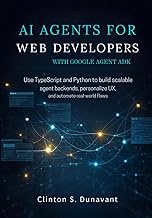 AI Agents for Web Developers with Google Agent ADK: Use TypeScript and Python to Build Scalable Agen