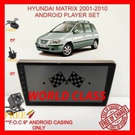 HYUNDAI MATRIX 2001-2010 ANDROID 9" IPS PLAYER 2.5D WITH ( F.O.C ANDROID PLAYER CASING)