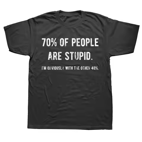 Novelty Awesome 70% of People Are Stupid I'm Obviously The Other 40% Tops Sarcastic Humor Birthday G