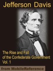 The Rise and Fall of the Confederate Government VOLUME ONE (Mobi Classics) Davis, Jefferson