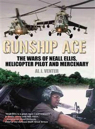 Gunship Ace ─ The Wars of Neall Ellis, Helicopter Pilot and Mercenary