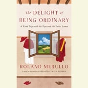 The Delight of Being Ordinary Roland Merullo