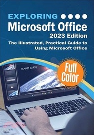 Exploring Microsoft Office - 2023 Edition: The Illustrated, Practical Guide to Using Office and Micr