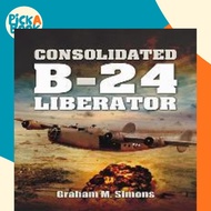 [100% Original Books] - Consolidated B-24 - Liberator by Graham Simons (UK edition, hardcover)