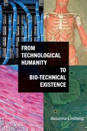 From Technological Humanity to Bio-technical Existence Susanna Lindberg