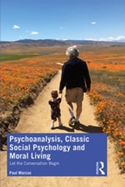 Psychoanalysis, Classic Social Psychology and Moral Living Paul Marcus