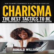 Charisma: How to More Charismatic in All Areas of Your Life (The Best Tactics to Be More Charismatic, Likable and to Impress Anyone) Ronnie Chalfant