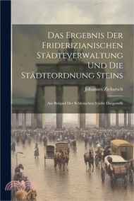 Das Ergebnis Der Friderizianischen Städteverwaltung Und Die Städteordnung Steins: Am Beispiel Der Schlesischen Städte Dargestellt