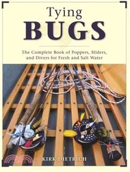Tying Bugs ― The Complete Book of Poppers, Sliders, and Divers for Fresh and Salt Water