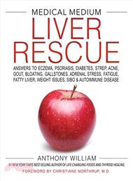 Medical Medium Liver Rescue ― Answers to Eczema, Psoriasis, Diabetes, Strep, Acne, Gout, Bloating, Gallstones, Adrenal Stress, Fatigue, Fatty Liver, Weight Issues, Sibo &amp; Autoimmun