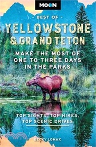 Moon Best of Yellowstone &amp; Grand Teton: Make the Most of One to Three Days in the Parks