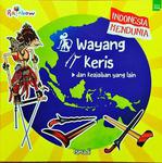 Indonesia Mendunia: Wayang, Keris dan Keajaiban yang Lain