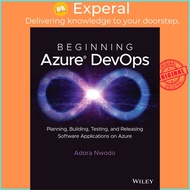 Beginning Azure DevOps - Planning, Building, Testing, and Releasing Software Appl by Adora Nwodo (US