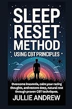 SLEEP RESET METHOD USING CBT PRINCIPLES: Overcome insomnia, calm your racing thoughts, and restore d