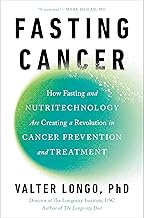 Fasting Cancer: How Fasting and Nutritechnology Are Creating a Revolution in Cancer Prevention and T
