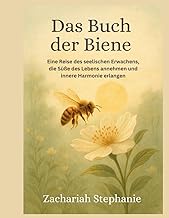 Das Buch der Biene: Eine Reise des seelischen Erwachens, die Suesse des Lebens annehmen und innere H