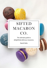 Sifted Macaron Co.: The Ultimate Guide to Delightfully Delicious Macarons. Sifted Macaron Co.: The U