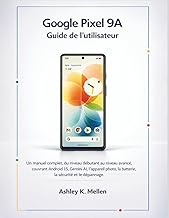 Google Pixel 9A Guide de l'utilisateur: Un manuel complet, du niveau débutant au niveau avancé, couv