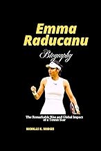 Emma Raducanu Biography: The Remarkable Rise and Global Impact of a Tennis Star
