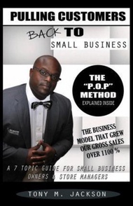 Pulling Customers Back To Small Business : A 7-Topic Guide for Small Business Owners and S by Tony M