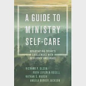 A Guide to Ministry Self-Care: Negotiating Today’s Challenges with Resilience and Grace
