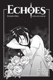 Echoes – Capítulo 12 Eliana Oda