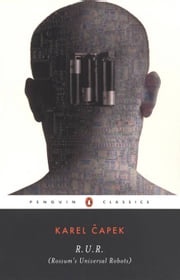 R.U.R. (Rossum's Universal Robots) Karel Capek