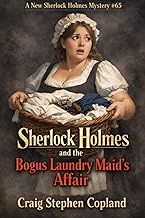 Sherlock Holmes and the Bogus Laundry Maid's Affair: A New Sherlock Holmes Mystery #65