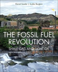 The Fossil Fuel Revolution : Shale Gas and Tight Oil by Daniel J. Soeder (US edition, paperback)