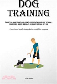 862.Dog Training: Enhance Your Canine's Cognitive Abilities With This Compact Manual On Dogs' Iq Training And Assessment, Designed To St