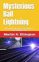 Mysterious Ball Lightning: Also Will O the Wisps, Foo Fighters, and St Elmos Fire