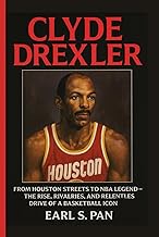 Clyde Drexler: From Houston Streets to NBA Legend — The Rise, Rivalries, and Relentless Drive of a B