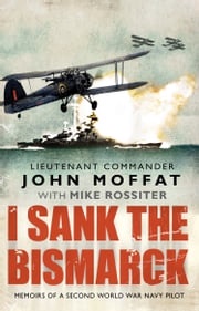 I Sank The Bismarck John Moffat