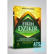 Fikih Dzikir dan Keutamaannya, Susunan Al-Imam An-Nawawi/ dilengkapi Dzikir Pagi dan Petang
