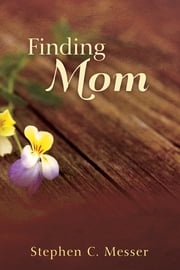 Finding Mom Steve C. Messer