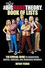 The Big Bang Theory Book of Lists: The Official Guide to Characters, Quotes, Timelines, and Memorabl