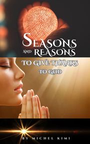 Reasons and Seasons to give thanks to God michel kimi