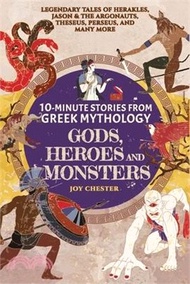10-Minute Stories From Greek Mythology-Gods, Heroes, and Monsters: Legendary Tales of Herakles, Jason &amp; the Argonauts, Theseus, Perseus, and many more
