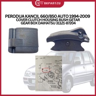 PERODUA KANCIL 660/850 AUTO 1994-2009 COVER CLUTCH HOUSING BUSH GETAR GEAR BOX DAIHATSU 31121-87204