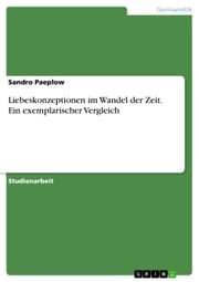 Liebeskonzeptionen im Wandel der Zeit. Ein exemplarischer Vergleich Sandro Paeplow