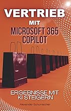 Vertrieb mit Microsoft 365 Copilot: Ergebnisse mit KI steigern (German Edition)